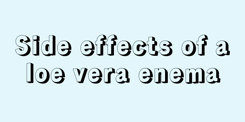 Side effects of aloe vera enema