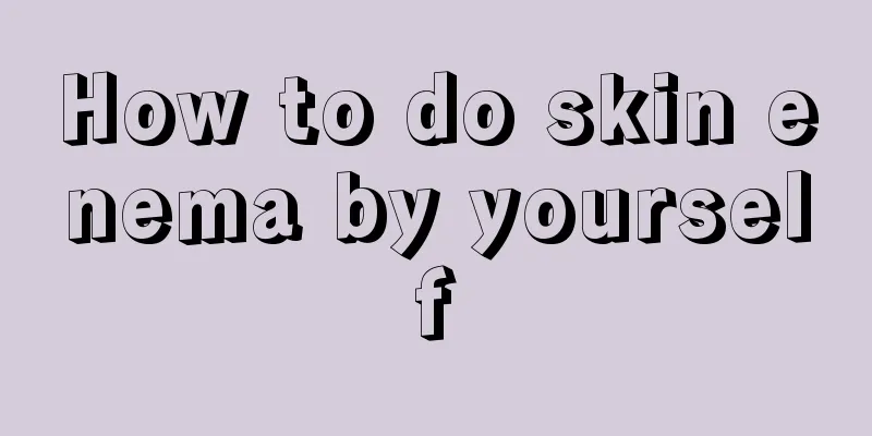 How to do skin enema by yourself