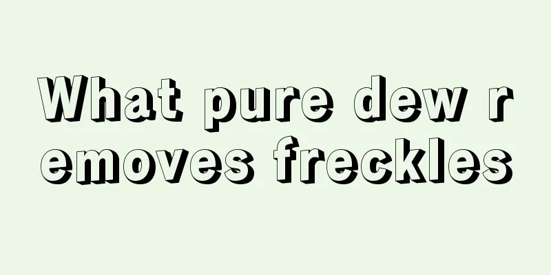 What pure dew removes freckles