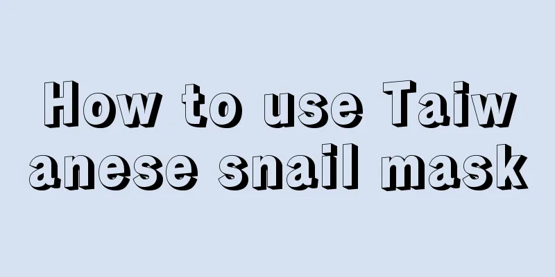 How to use Taiwanese snail mask