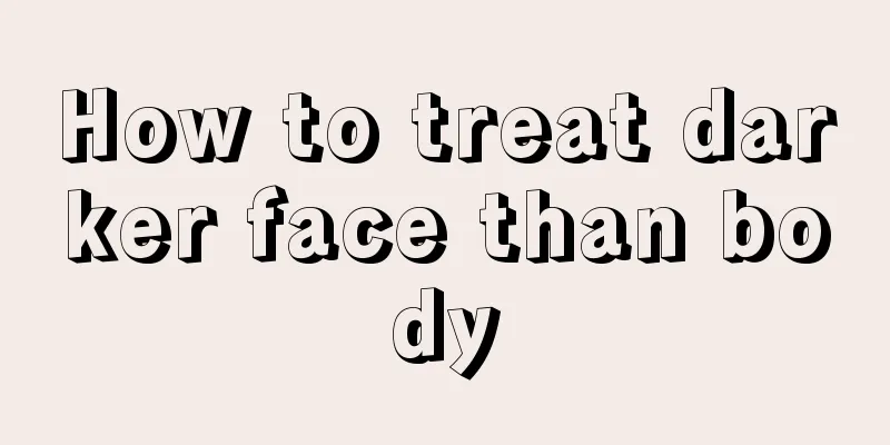 How to treat darker face than body