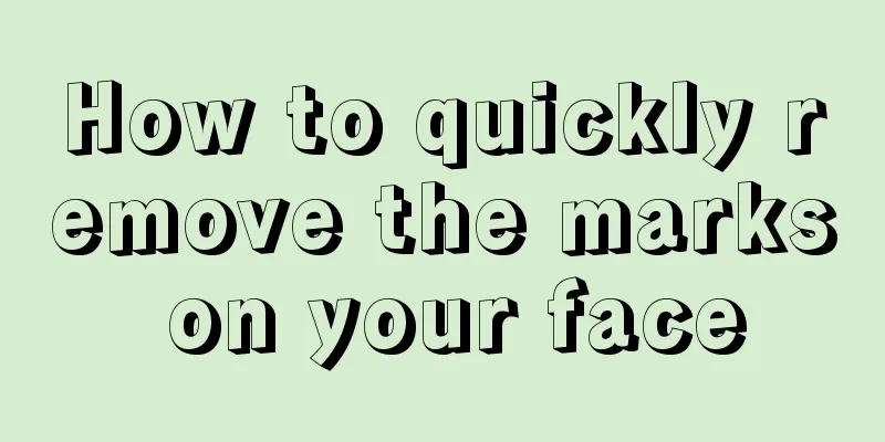 How to quickly remove the marks on your face