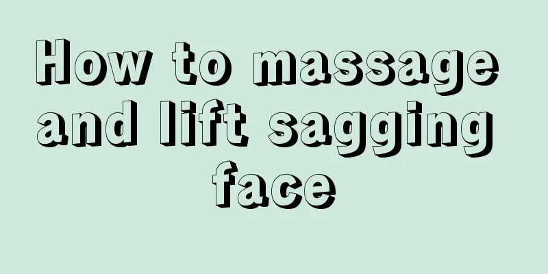 How to massage and lift sagging face