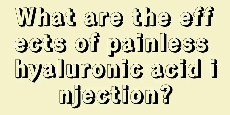 What are the effects of painless hyaluronic acid injection?