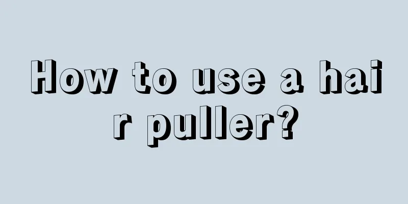 How to use a hair puller?