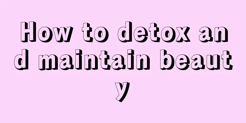 How to detox and maintain beauty