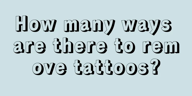 How many ways are there to remove tattoos?