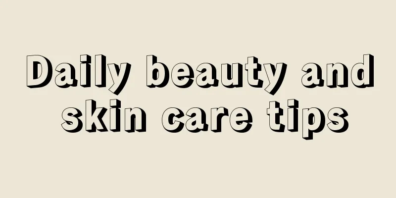 Daily beauty and skin care tips