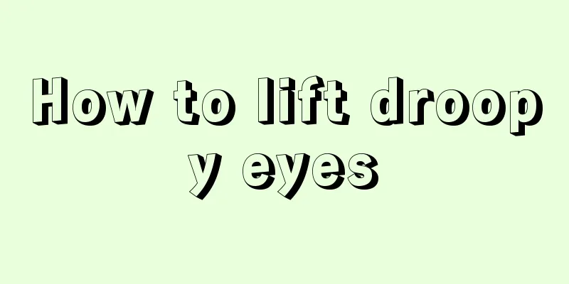 How to lift droopy eyes