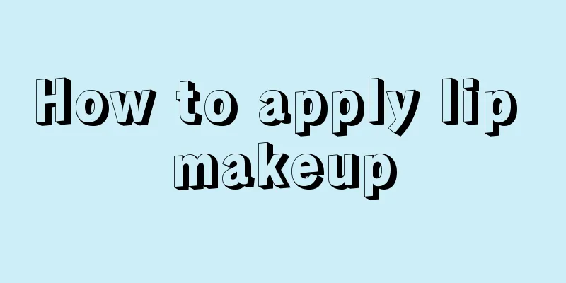 How to apply lip makeup