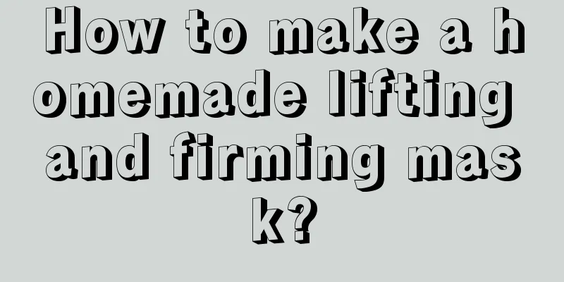 How to make a homemade lifting and firming mask?