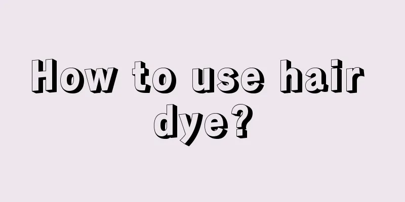 How to use hair dye?