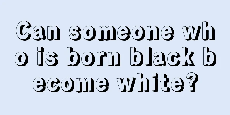 Can someone who is born black become white?