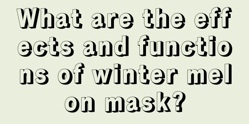 What are the effects and functions of winter melon mask?