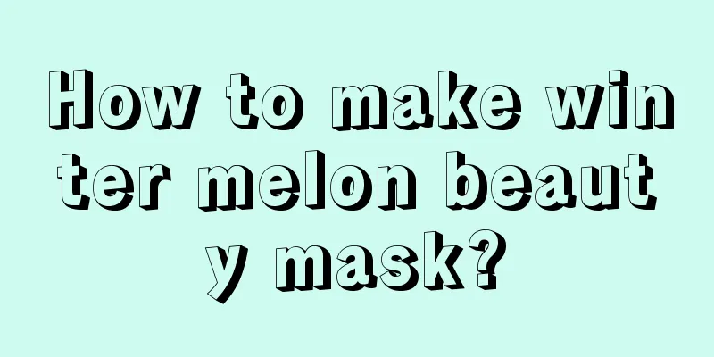 How to make winter melon beauty mask?