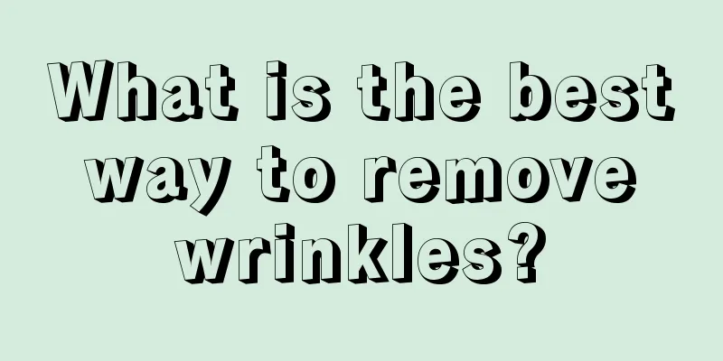 What is the best way to remove wrinkles?