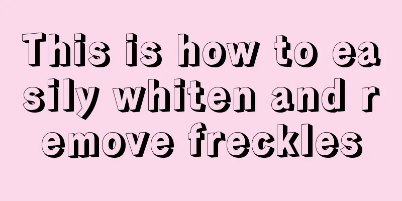 This is how to easily whiten and remove freckles