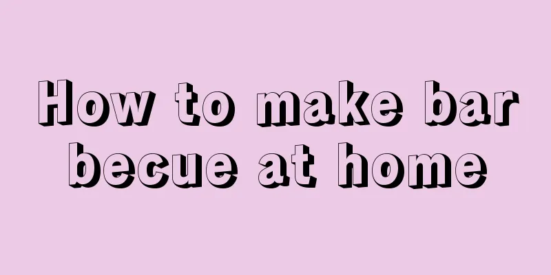 How to make barbecue at home