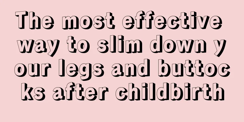 The most effective way to slim down your legs and buttocks after childbirth