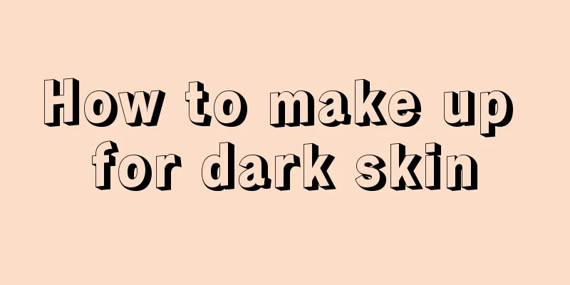 How to make up for dark skin