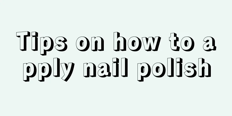 Tips on how to apply nail polish