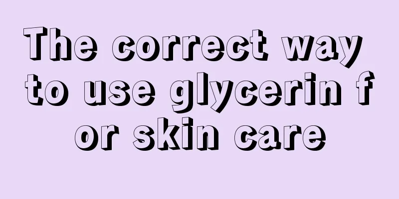 The correct way to use glycerin for skin care