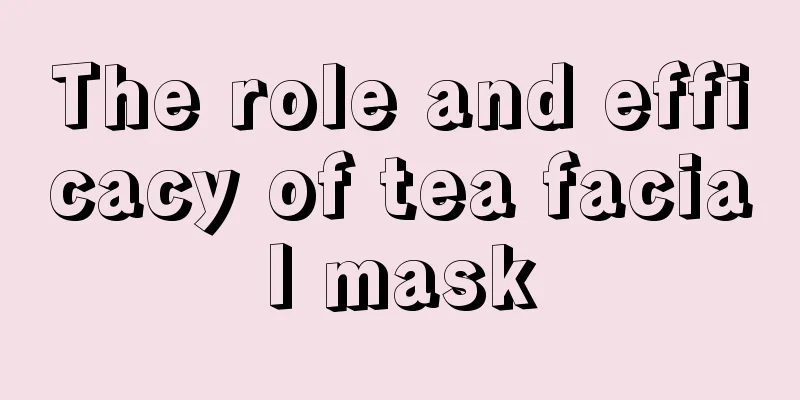 The role and efficacy of tea facial mask