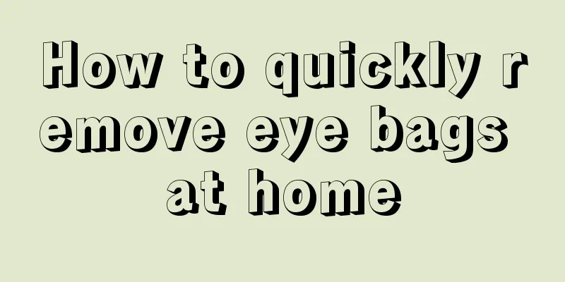 How to quickly remove eye bags at home