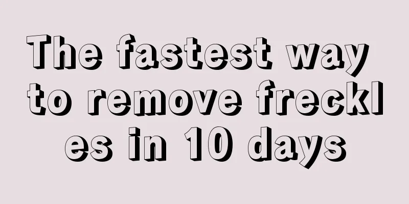 The fastest way to remove freckles in 10 days