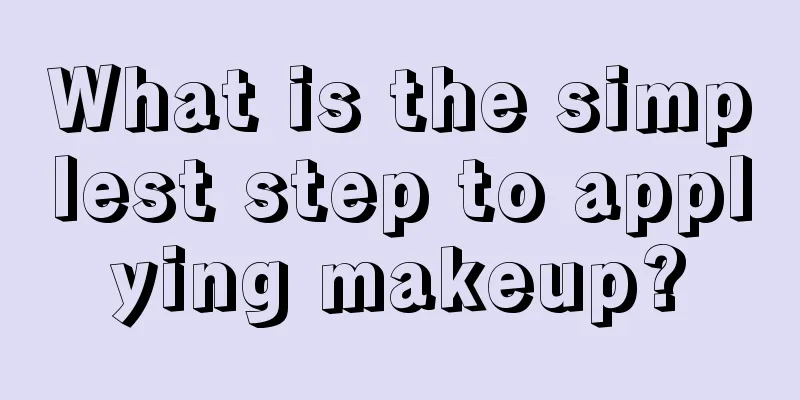 What is the simplest step to applying makeup?