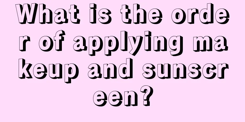 What is the order of applying makeup and sunscreen?