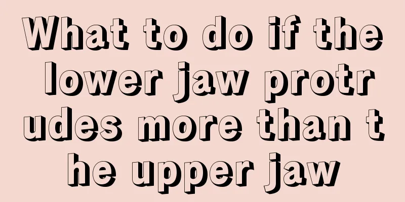 What to do if the lower jaw protrudes more than the upper jaw