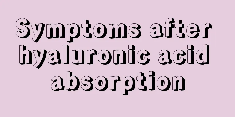 Symptoms after hyaluronic acid absorption