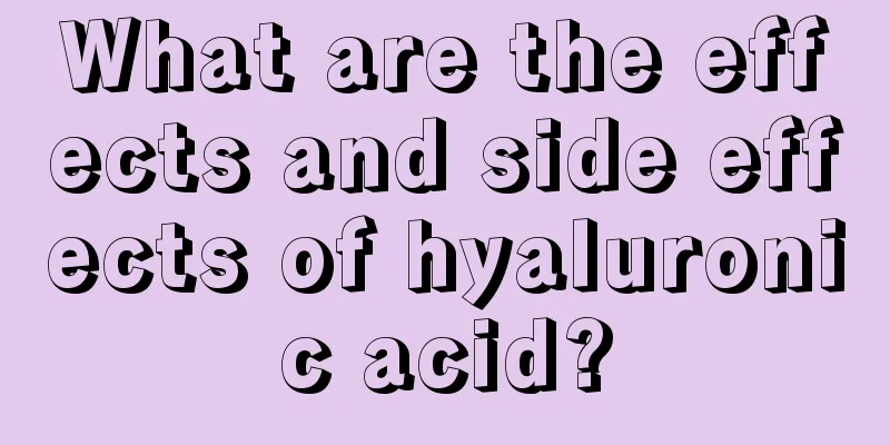 What are the effects and side effects of hyaluronic acid?