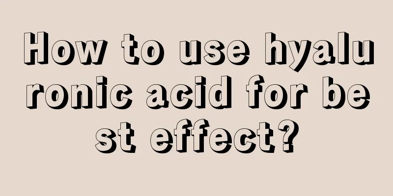 How to use hyaluronic acid for best effect?