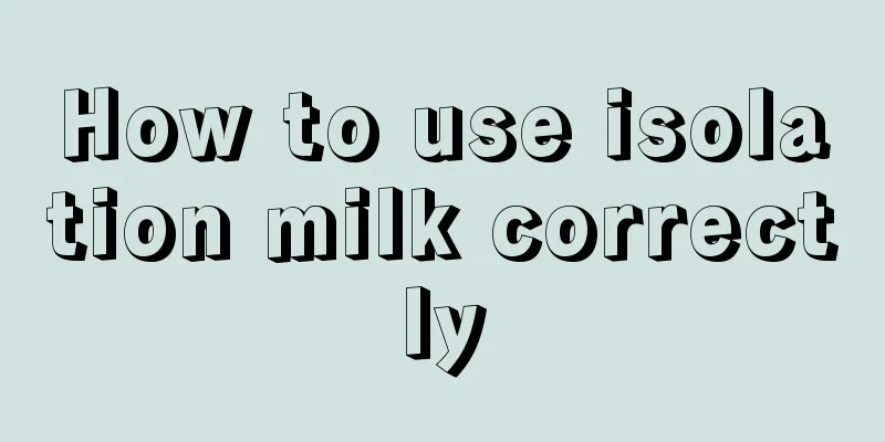 How to use isolation milk correctly