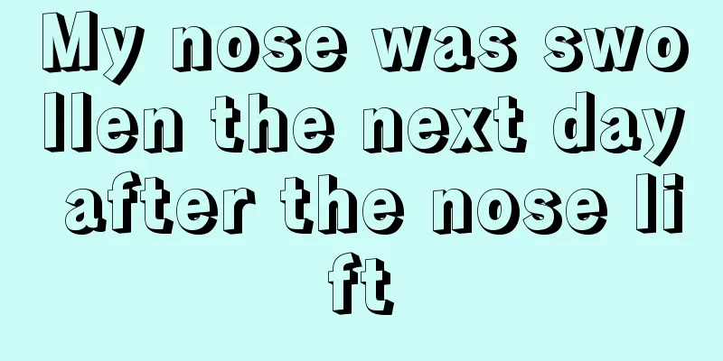 My nose was swollen the next day after the nose lift