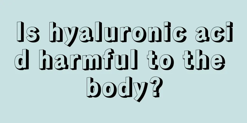 Is hyaluronic acid harmful to the body?