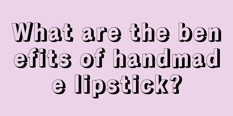 What are the benefits of handmade lipstick?