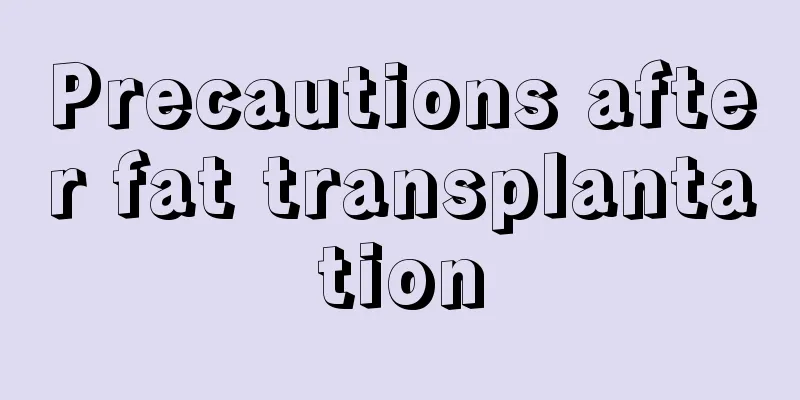 Precautions after fat transplantation