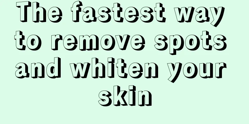 The fastest way to remove spots and whiten your skin