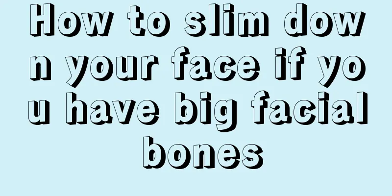 How to slim down your face if you have big facial bones