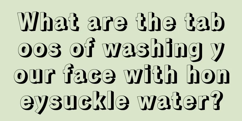 What are the taboos of washing your face with honeysuckle water?