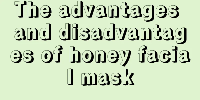 The advantages and disadvantages of honey facial mask