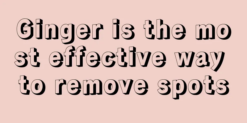 Ginger is the most effective way to remove spots