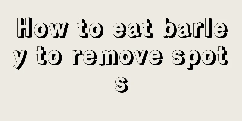 How to eat barley to remove spots