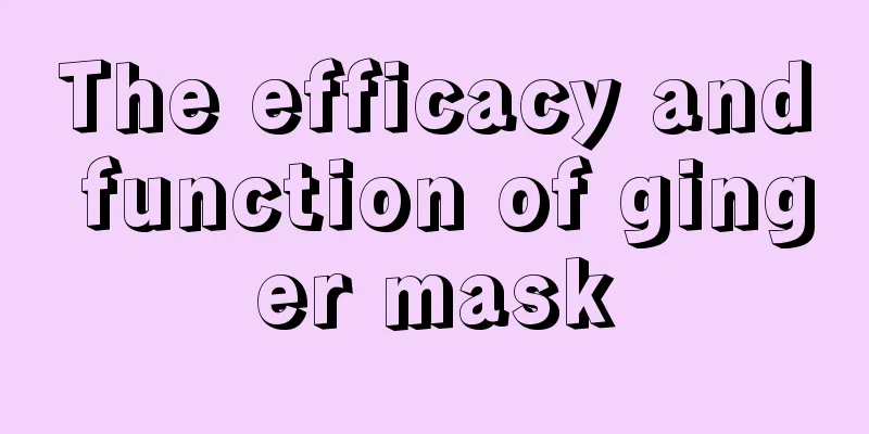 The efficacy and function of ginger mask