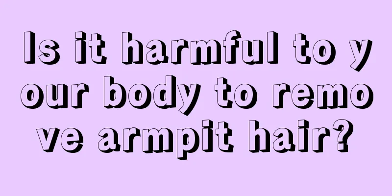 Is it harmful to your body to remove armpit hair?