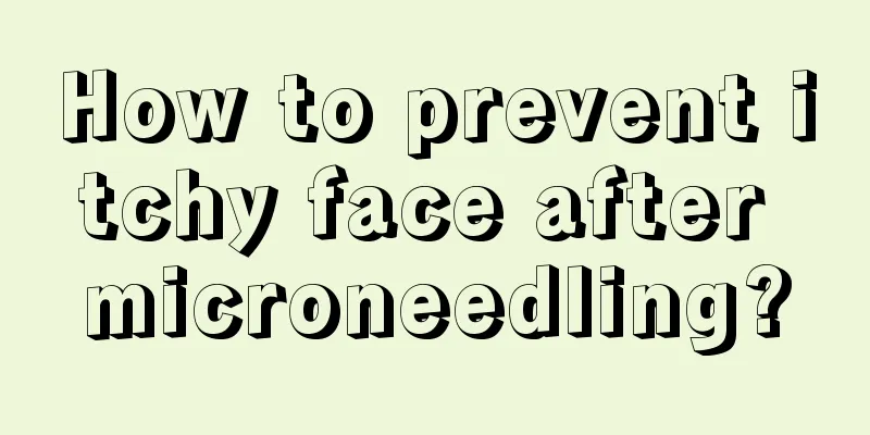 How to prevent itchy face after microneedling?