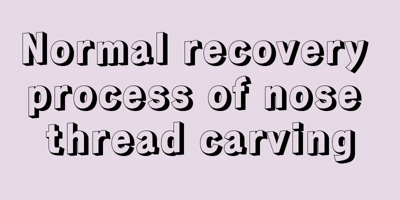 Normal recovery process of nose thread carving